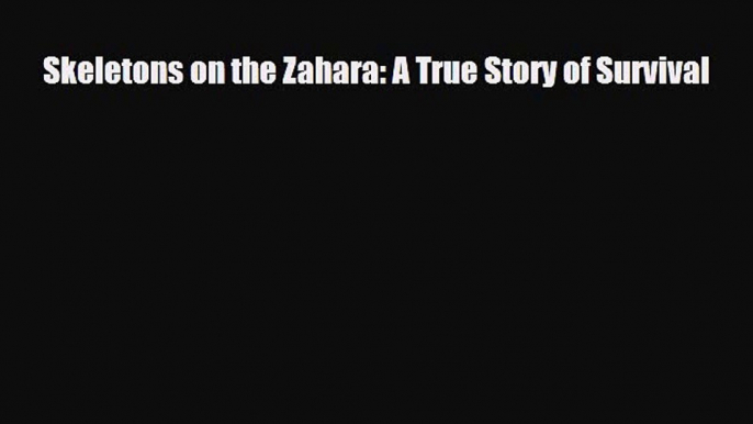 PDF Skeletons on the Zahara: A True Story of Survival PDF Book Free