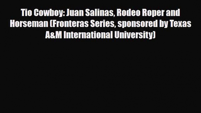 Download Tio Cowboy: Juan Salinas Rodeo Roper and Horseman (Fronteras Series sponsored by Texas