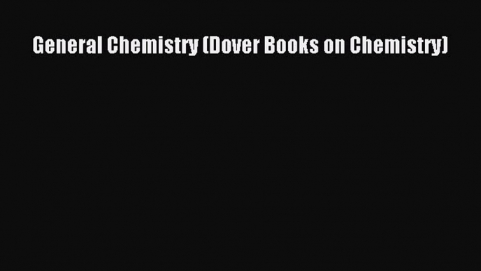 PDF General Chemistry (Dover Books on Chemistry)  Read Online