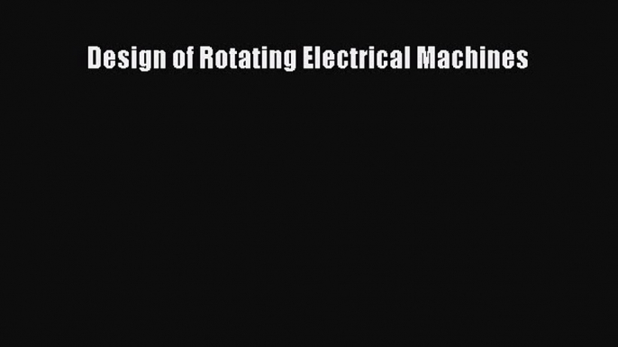 Download Design of Rotating Electrical Machines PDF Free