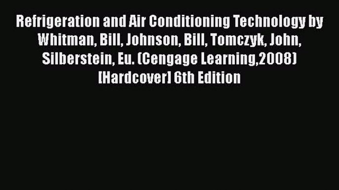 [PDF] Refrigeration and Air Conditioning Technology by Whitman Bill Johnson Bill Tomczyk John