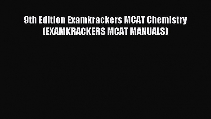 Read 9th Edition Examkrackers MCAT Chemistry (EXAMKRACKERS MCAT MANUALS) Ebook Free