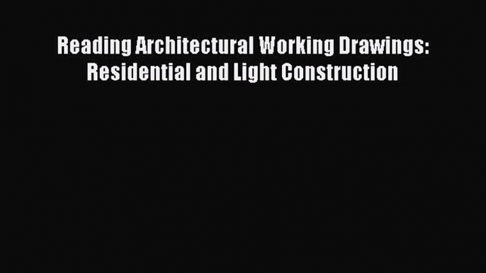 [Download] Reading Architectural Working Drawings: Residential and Light Construction# [Download]