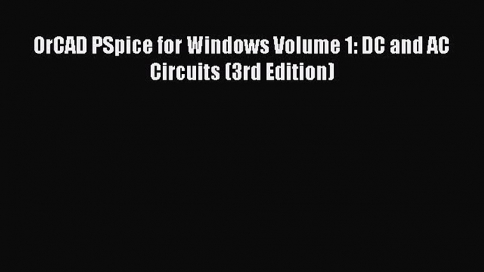 [PDF] OrCAD PSpice for Windows Volume 1: DC and AC Circuits (3rd Edition)# [PDF] Full Ebook