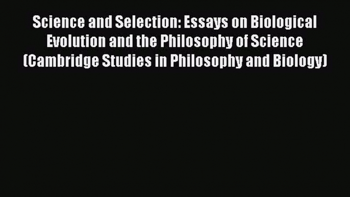 Read Science and Selection: Essays on Biological Evolution and the Philosophy of Science (Cambridge