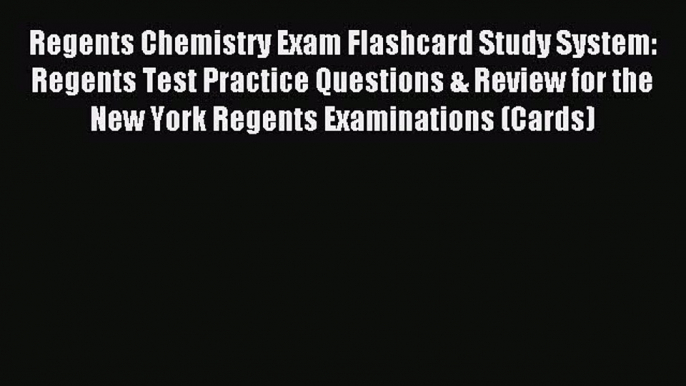 Read Regents Chemistry Exam Flashcard Study System: Regents Test Practice Questions & Review