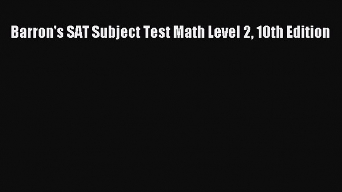 Read Barron's SAT Subject Test Math Level 2 10th Edition PDF Online