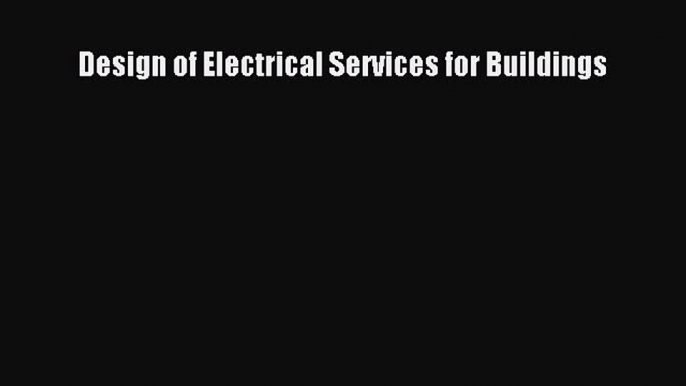 [Download] Design of Electrical Services for Buildings# [Download] Online