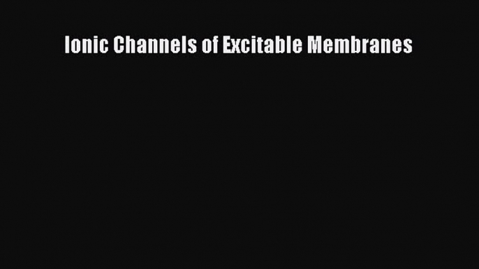 Download Ionic Channels of Excitable Membranes PDF Free