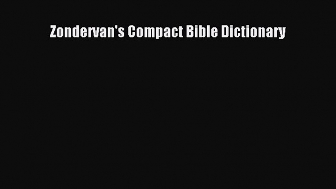 Download Zondervan's Compact Bible Dictionary PDF Online