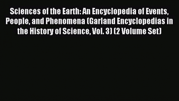 Read Sciences of the Earth: An Encyclopedia of Events People and Phenomena (Garland Encyclopedias