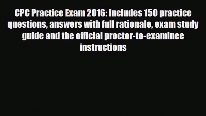 [PDF] CPC Practice Exam 2016: Includes 150 practice questions answers with full rationale exam