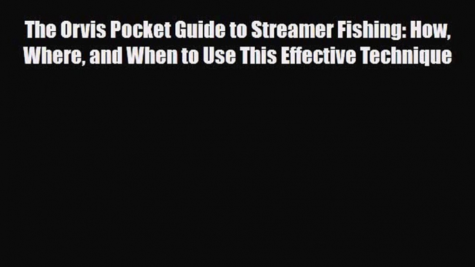 PDF The Orvis Pocket Guide to Streamer Fishing: How Where and When to Use This Effective Technique