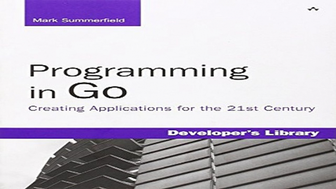 Download Programming in Go  Creating Applications for the 21st Century  Developer s Library
