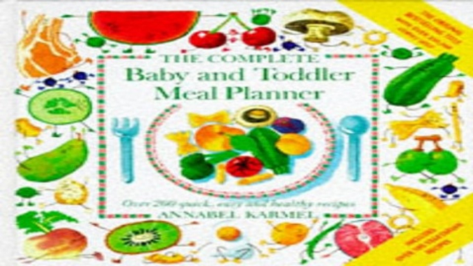 Download THE COMPLETE BABY AND TODDLER MEAL PLANNER  OVER 200 QUICK  EASY AND HEALTHY RECIPES