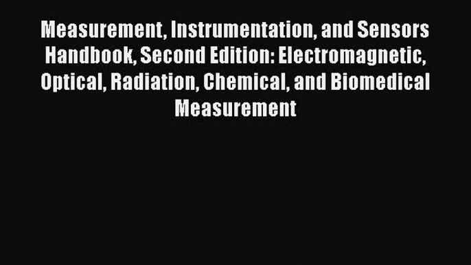 Read Measurement Instrumentation and Sensors Handbook Second Edition: Electromagnetic Optical