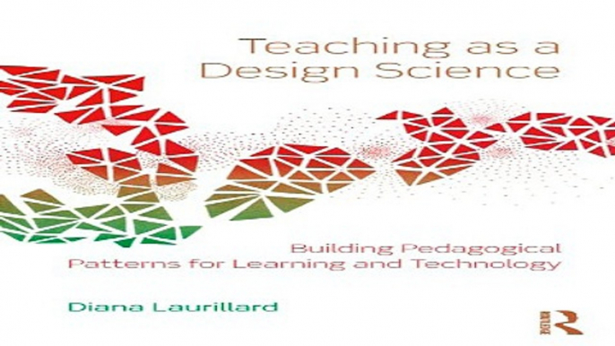 Read Teaching as a Design Science  Building Pedagogical Patterns for Learning and Technology Ebook