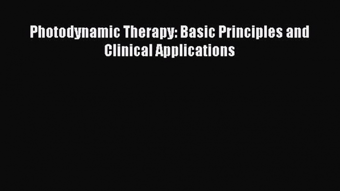 Download Photodynamic Therapy: Basic Principles and Clinical Applications Ebook Free