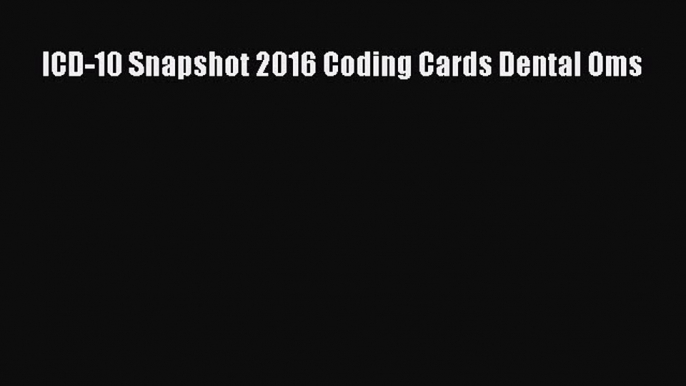 Download ICD-10 Snapshot 2016 Coding Cards Dental Oms Free Books