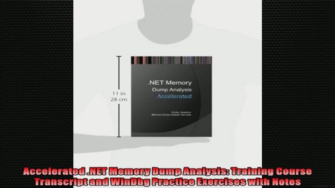 Accelerated NET Memory Dump Analysis Training Course Transcript and WinDbg Practice