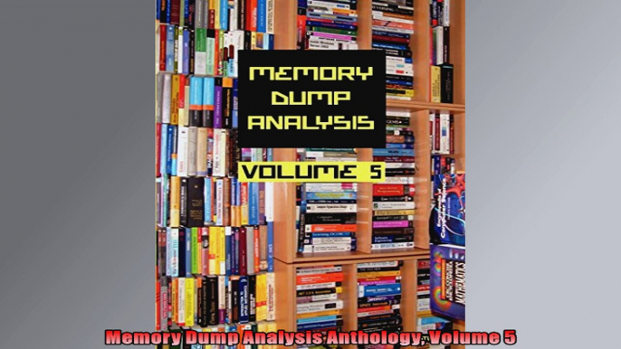 Memory Dump Analysis Anthology Volume 5