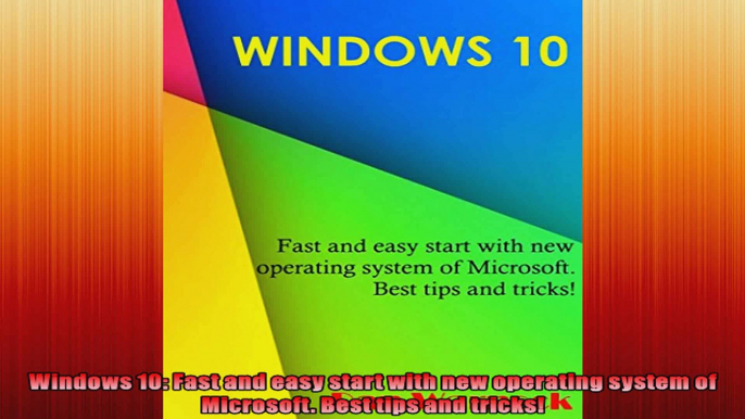 Windows 10 Fast and easy start with new operating system of Microsoft Best tips and