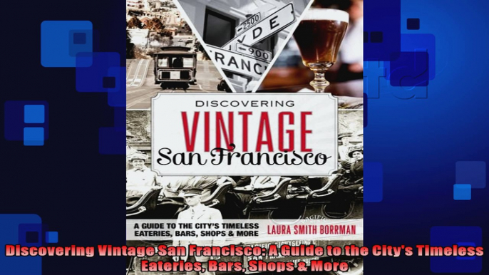 Discovering Vintage San Francisco A Guide to the Citys Timeless Eateries Bars Shops