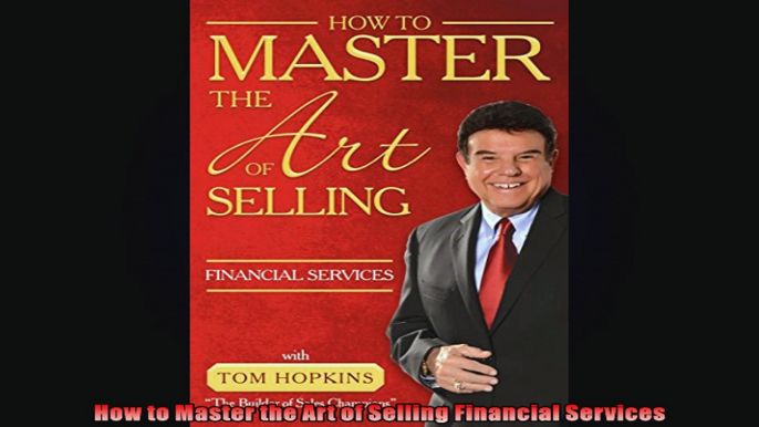 How to Master the Art of Selling Financial Services