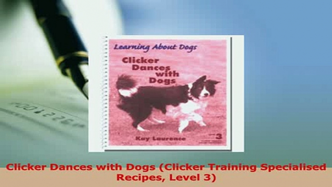 PDF  Clicker Dances with Dogs Clicker Training Specialised Recipes Level 3 Read Full Ebook