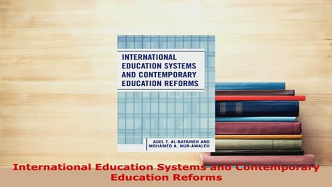 Download  International Education Systems and Contemporary Education Reforms Free Books