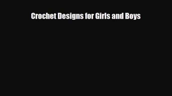 Read ‪Crochet Designs for Girls and Boys‬ PDF Online