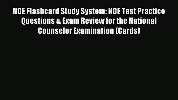 Read NCE Flashcard Study System: NCE Test Practice Questions & Exam Review for the National