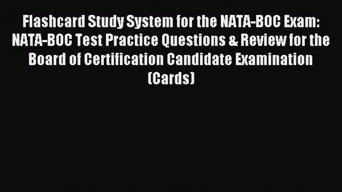 Read Flashcard Study System for the NATA-BOC Exam: NATA-BOC Test Practice Questions & Review