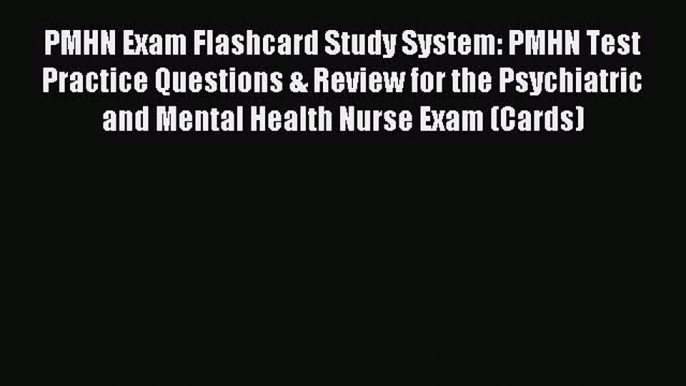 Read PMHN Exam Flashcard Study System: PMHN Test Practice Questions & Review for the Psychiatric