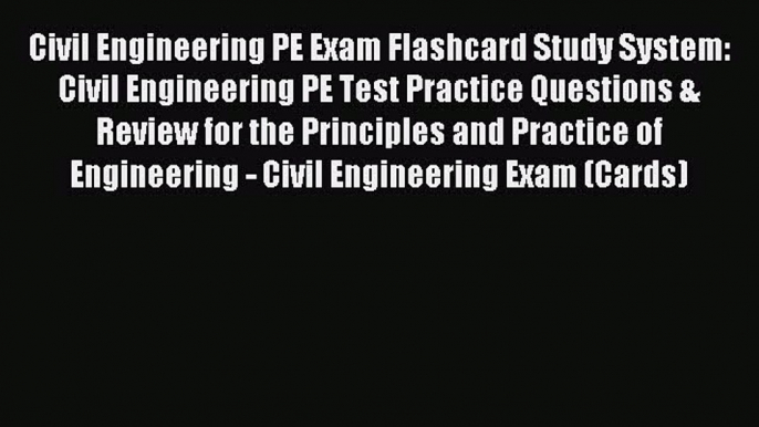 Read Civil Engineering PE Exam Flashcard Study System: Civil Engineering PE Test Practice Questions