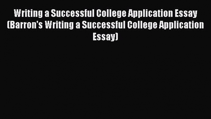 Download Writing a Successful College Application Essay (Barron's Writing a Successful College