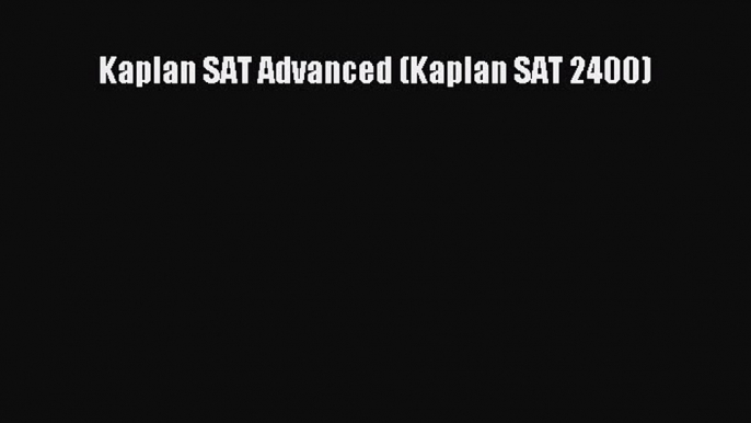 PDF Kaplan SAT Advanced (Kaplan SAT 2400) Free Books