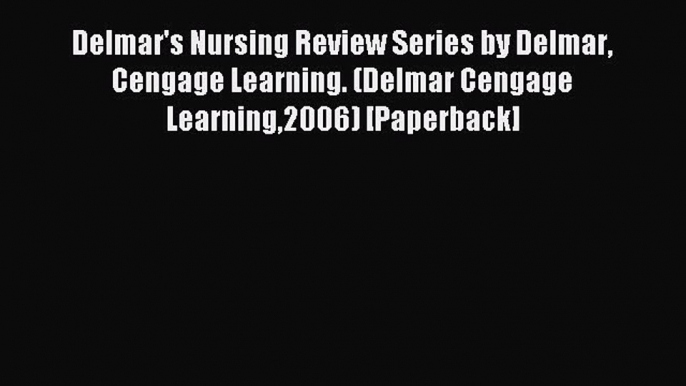 Read Delmar's Nursing Review Series by Delmar Cengage Learning. (Delmar Cengage Learning2006)