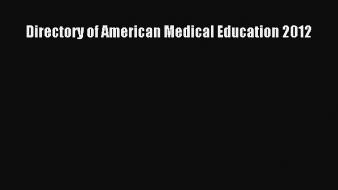 Read Directory of American Medical Education 2012 Ebook Free