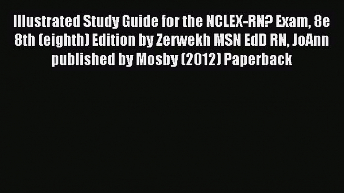 Read Illustrated Study Guide for the NCLEX-RN? Exam 8e 8th (eighth) Edition by Zerwekh MSN