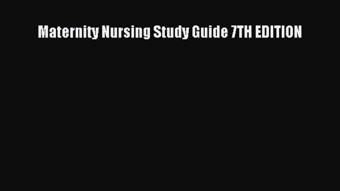 Download Maternity Nursing Study Guide 7TH EDITION PDF Free