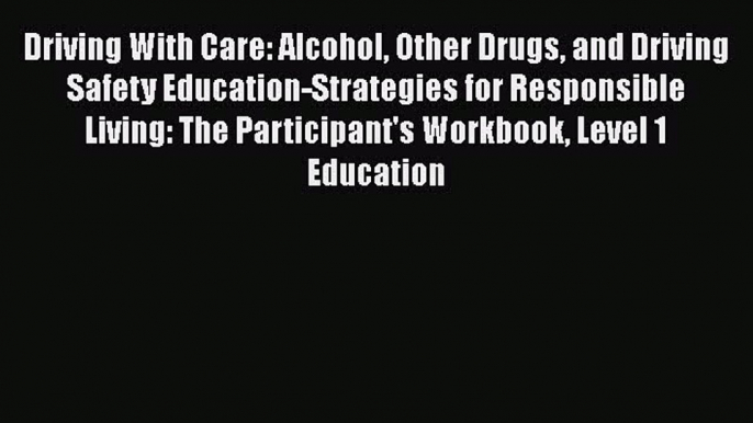 Read Driving With Care: Alcohol Other Drugs and Driving Safety Education-Strategies for Responsible