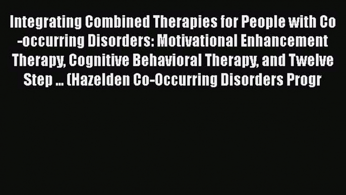 Read Integrating Combined Therapies for People with Co-occurring Disorders: Motivational Enhancement