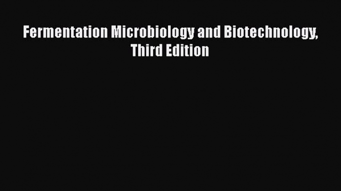 Read Fermentation Microbiology and Biotechnology Third Edition PDF Online