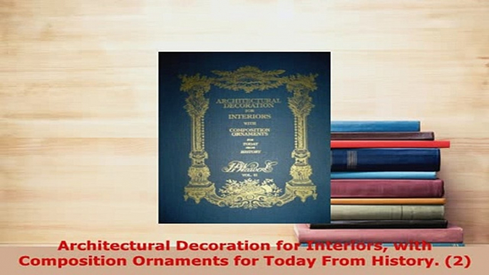 PDF  Architectural Decoration for Interiors with Composition Ornaments for Today From History PDF Full Ebook