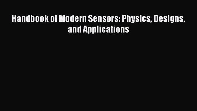 PDF Handbook of Modern Sensors: Physics Designs and Applications Free Books