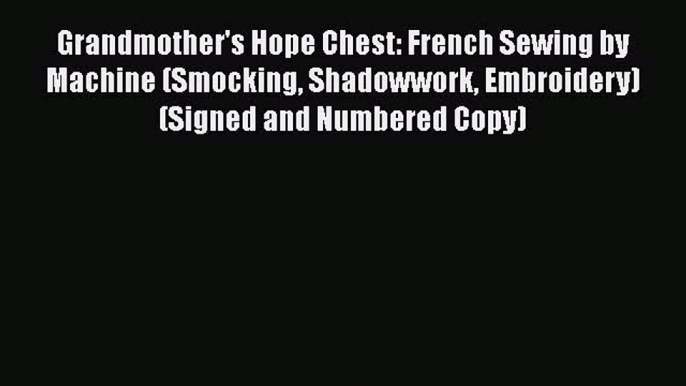 PDF Grandmother's Hope Chest: French Sewing by Machine (Smocking Shadowwork Embroidery) (Signed