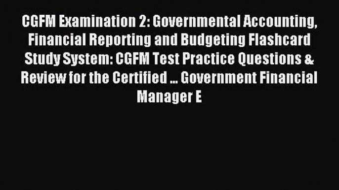 Read CGFM Examination 2: Governmental Accounting Financial Reporting and Budgeting Flashcard