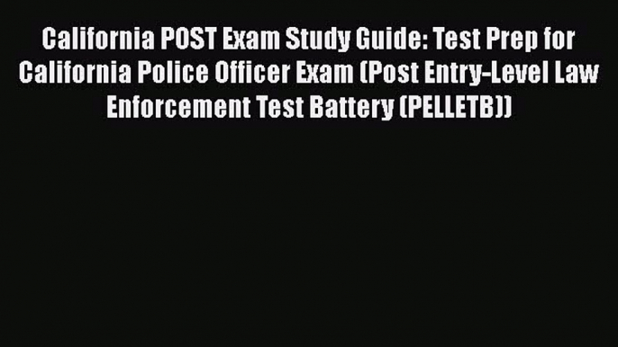 PDF California POST Exam Study Guide: Test Prep for California Police Officer Exam (Post Entry-Level