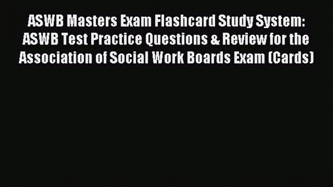 Read ASWB Masters Exam Flashcard Study System: ASWB Test Practice Questions & Review for the